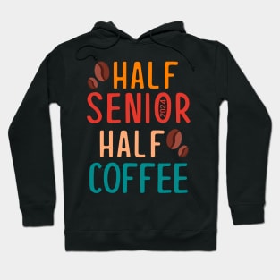 Half Senior Coffee Class of 2024 Senior Gifts Funny Seniors Hoodie